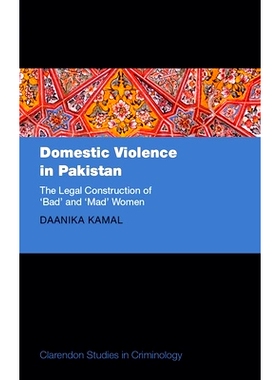 预订 Domestic Violence in Pakistan: The Legal Construction of ’Bad’ and ’Mad’ Women 巴基斯坦家庭暴力：“坏女人”和“