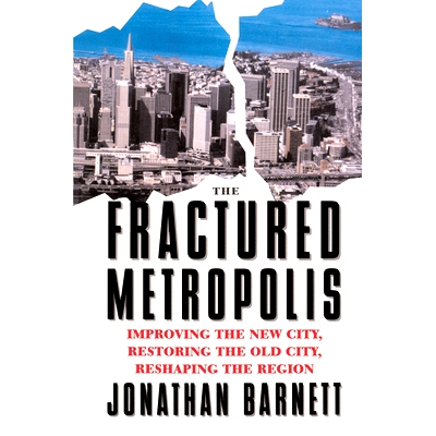 预订 The Fractured Metropolis: Improving The New City, Restoring The Old City, Reshaping The Region: 9780367320324