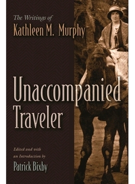 预订 Unaccompanied Traveler: The Writings of Kathleen M. Murphy 无人陪伴的旅行者：凯瑟琳 M 墨菲的作品: 9780815637479