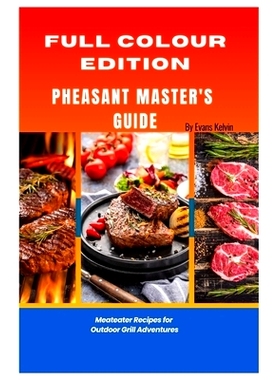 预订 Pheasant Master’s Guide: Meateater Recipes for Outdoor Grill Adventures 野鸡饲养者指南: 9798325583803
