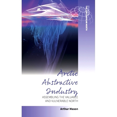 预订 Arctic Abstractive Industry: Assembling the Valuable and Vulnerable North: 9781805393382