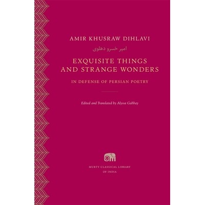 预订 Exquisite Things and Strange Wonders In Defense of Persian Poetry 9780674301498