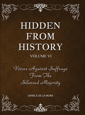 预订 Hidden From History, Volume 6: Voices Against Suffrage from the Silenced Majority: 9781953940551