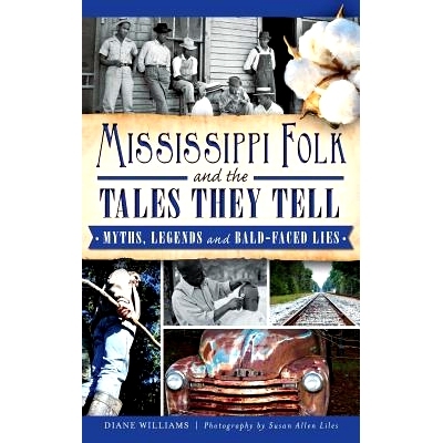 预订 Mississippi Folk and the Tales They Tell: Myths, Legends and Bald-Faced Lies: 9781540208118