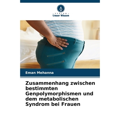 预订 Zusammenhang zwischen bestimmten Genpolymorphismen und dem metabolischen Syndrom bei Frauen DE 9786209282911
