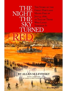 预订 The Night the Sky Turned Red: The Story of the Great Portland Maine Fire of July 4th 1866 as Told by Those Who Live