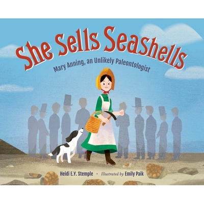 预订 She Sells Seashells: Mary Anning, an Unlikely Paleontologist 卖贝壳的小女孩: 9781623543280