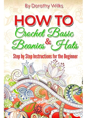 预订 How to Crochet Basic Beanies and Hats: Step by Step Instructions for the Beginner: 9781511599733