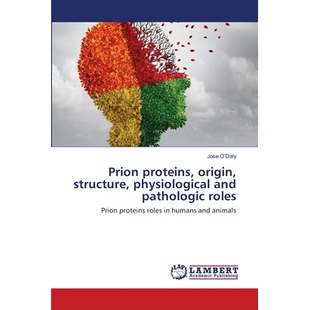 预订 Prion proteins, origin, structure, physiological and pathologic roles: Prion proteins roles in humans and animals o