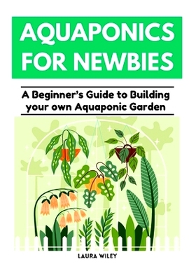 预订 Aquaponics for Newbies: A Beginner’s Guide to Building your Own Aquaponics Garden: 9798332180972