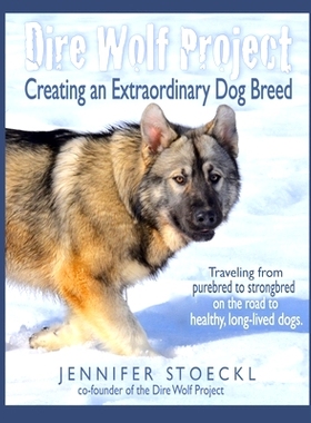 预订 Dire Wolf Project: Creating an Extraordinary Dog Breed: 9781950333011