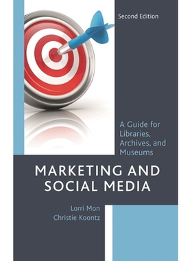 预订 Marketing and Social Media: A Guide for Libraries, Archives, and Museums, Second Edition 营销与社交媒体：图书馆，档
