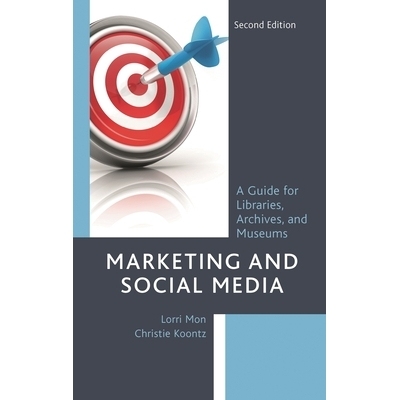 预订 Marketing and Social Media: A Guide for Libraries, Archives, and Museums, Second Edition 营销与社交媒体：图书馆，档