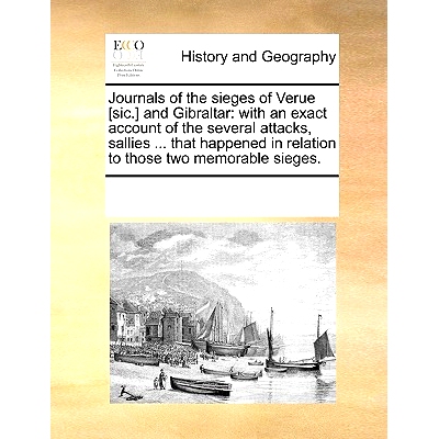 预订 Journals of the Sieges of Verue [Sic.] and Gibraltar: With an Exact Account of the Several Attacks, Sallies ... Tha