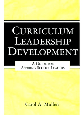 预订 Curriculum Leadership Development: A Guide for Aspiring School Leaders 课程领导发展：渴望学校*指南: 9781138466104