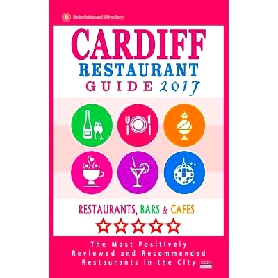 预订 Cardiff Restaurant Guide 2017: Best Rated Restaurants in Cardiff, United Kingdom - 500 Restaurants, Bars and Cafes