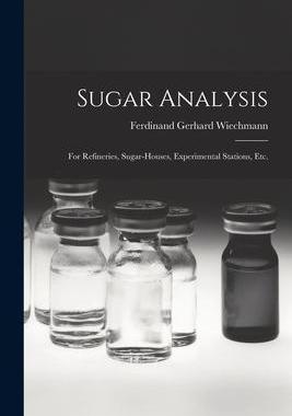 [预订]Sugar Analysis: For Refineries, Sugar-Houses, Experimental Stations, Etc. 9781018331966