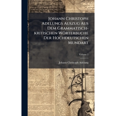 预订 Johann Christoph Adelungs Auszug Aus Dem Grammatisch-kritischen Wörterbuche Der Hochdeutschen Mundart 978102456302