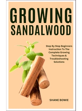 预订 Growing Sandalwood: Step By Step Beginners Instruction To The Complete Growing Techniques & Troubleshooting Solutio
