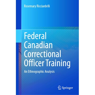 预订 Federal Canadian Correctional Officer Training: An Ethnographic Analysis 加拿大联邦惩教官培训：人种学分析: 97830318