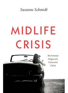 预订 Midlife Crisis: The Feminist Origins of a Chauvinist Cliché 中年危机：沙文主义陈词滥调的女性主义起源: 978022668685