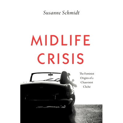 预订 Midlife Crisis: The Feminist Origins of a Chauvinist Cliché 中年危机：沙文主义陈词滥调的女性主义起源: 978022668685