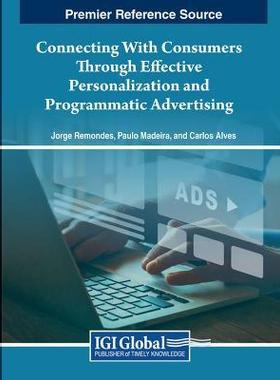 [预订]Connecting With Consumers Through Effective Personalization and Programmatic Advertising 9781668491461