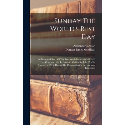 预订 Sunday The World’s Rest Day: An Illustrated Story Of The Fourteenth International Lord’s Day Congress Held In Oak