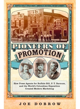 预订 Pioneers of Promotion: How Press Agents for Buffalo Bill, P. T. Barnum, and the World’s Columbian Exposition Creat