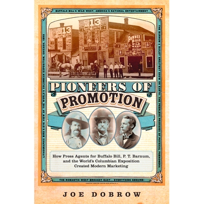 预订 Pioneers of Promotion: How Press Agents for Buffalo Bill, P. T. Barnum, and the World’s Columbian Exposition Creat