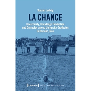 预订 La chance: Uncertainty, Knowledge Production and Gameplay among University Graduates in Bamako, Mali: 9783837669893