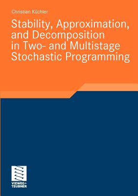 【预订】Stability, Approximation, and Decomposition in Two- and Multistage Stochastic Programming