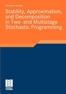 【预订】Stability, Approximation, and Decomposition in Two- and Multistage Stochastic Programming