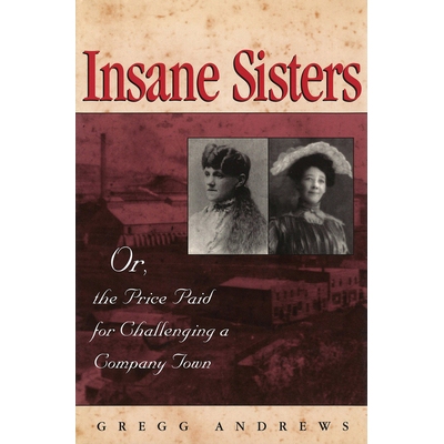 预订 Insane Sisters: Or, the Price Paid for Challenging a Company Town: 9780826222268