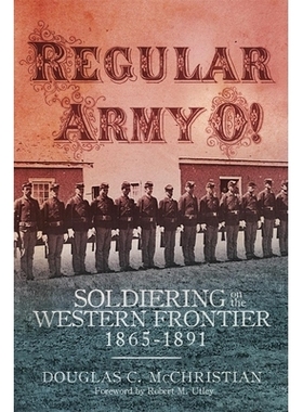预订 Regular Army O!: Soldiering on the Western Frontier, 1865-1891 正规军O!：西部边境的士兵生活，1865-1891: 97808061569