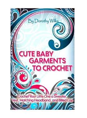 预订 Cute Baby Garments to Crochet: Crochet Your Little One a Sweater, Vest, Matching Headband, and Billed Cap: 97815151