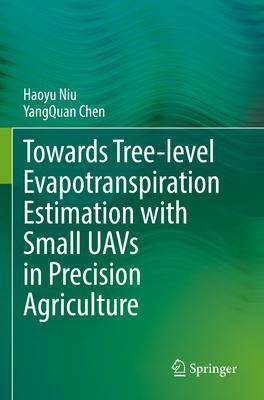 [预订]Towards Tree-level Evapotranspiration Estimation with Small UAVs in Precision Agriculture 9783031149399