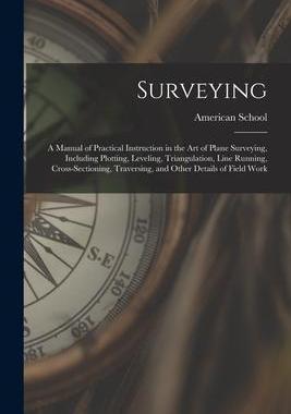 [预订]Surveying: A Manual of Practical Instruction in the Art of Plane Surveying, Including Plotting, Leve 9781015870970