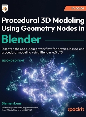 预订 Procedural 3D Modeling Using Geometry Nodes in Blender - Second Edition: Discover the node-based workflow for physi