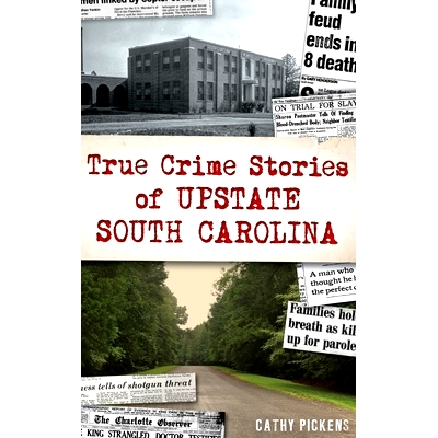 预订 True Crime Stories of Upstate South Carolina 南卡罗来纳州北部的真实犯罪故事: 9781540252548
