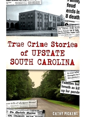 预订 True Crime Stories of Upstate South Carolina 南卡罗来纳州北部的真实犯罪故事: 9781540252548