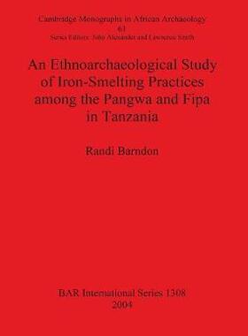 [预订]An Ethnoarchaeological Study of Iron-Smelting Practices among the Pangwa and Fipa in Tanzania 9781841716572