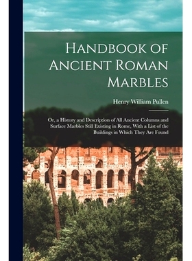 预订 Handbook of Ancient Roman Marbles: Or, a History and Description of All Ancient Columns and Surface Marbles Still E