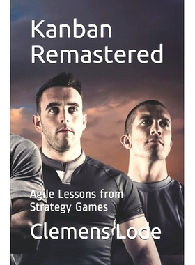 预订 Kanban Remastered: Agile Lessons from Strategy Games: 8 essays on comparing Kanban with StarCraft: 9783945586662