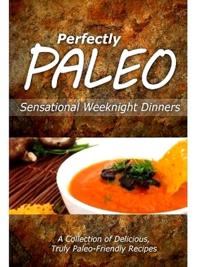 预订 Perfectly Paleo - Sensational Weeknight Dinners: Indulgent Paleo Cooking for the Modern Caveman: 9781499686944