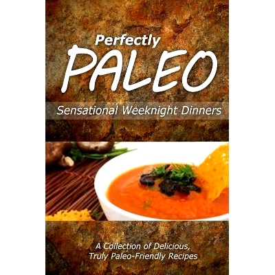 预订 Perfectly Paleo - Sensational Weeknight Dinners: Indulgent Paleo Cooking for the Modern Caveman: 9781499686944
