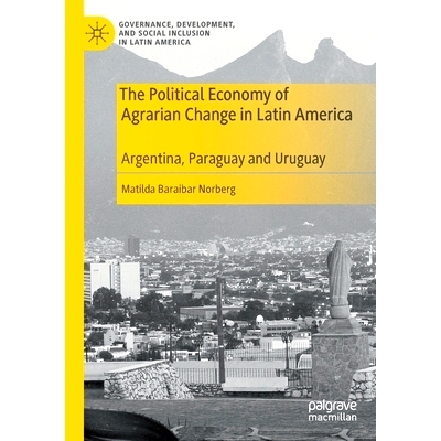 预订 The Political Economy of Agrarian Change in Latin America: Argentina, Paraguay and Uruguay 拉丁美洲土地变化的政治经