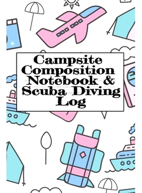 预订 Campsite Composition Notebook & Scuba Diving Log: Camping Notepad & Underwater Diving DiveTracker - Camper & Carava