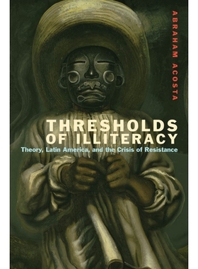 预订 Thresholds of Illiteracy: Theory, Latin America, and the Crisis of Resistance 无知的门槛：理论、拉丁美洲和反抗危机: