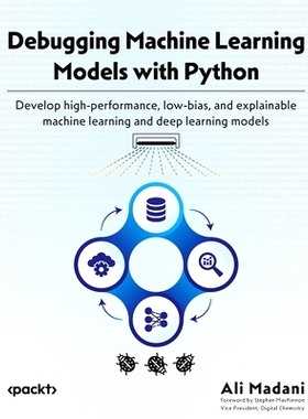 预订 Debugging Machine Learning Models with Python: Develop high-performance, low-bias, and explainable machine learning